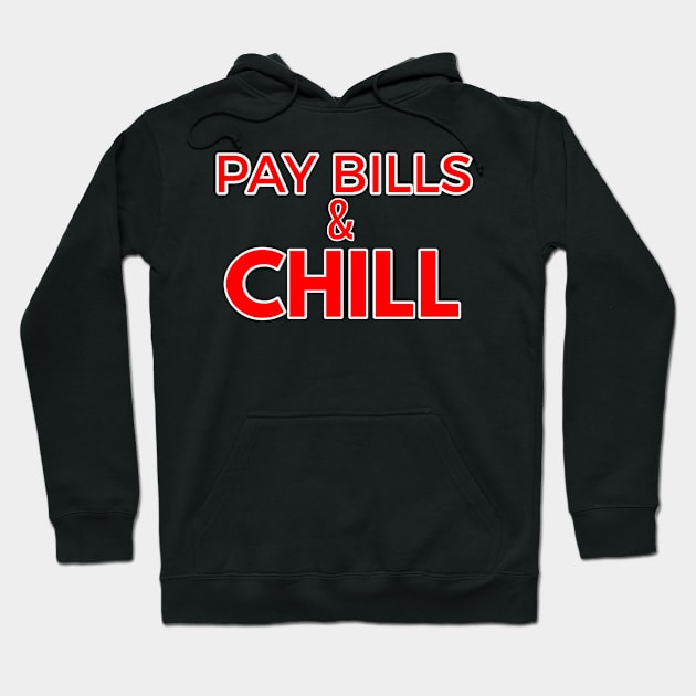 PAY BILLS AND CHILL Hoodie by FromBerlinGift